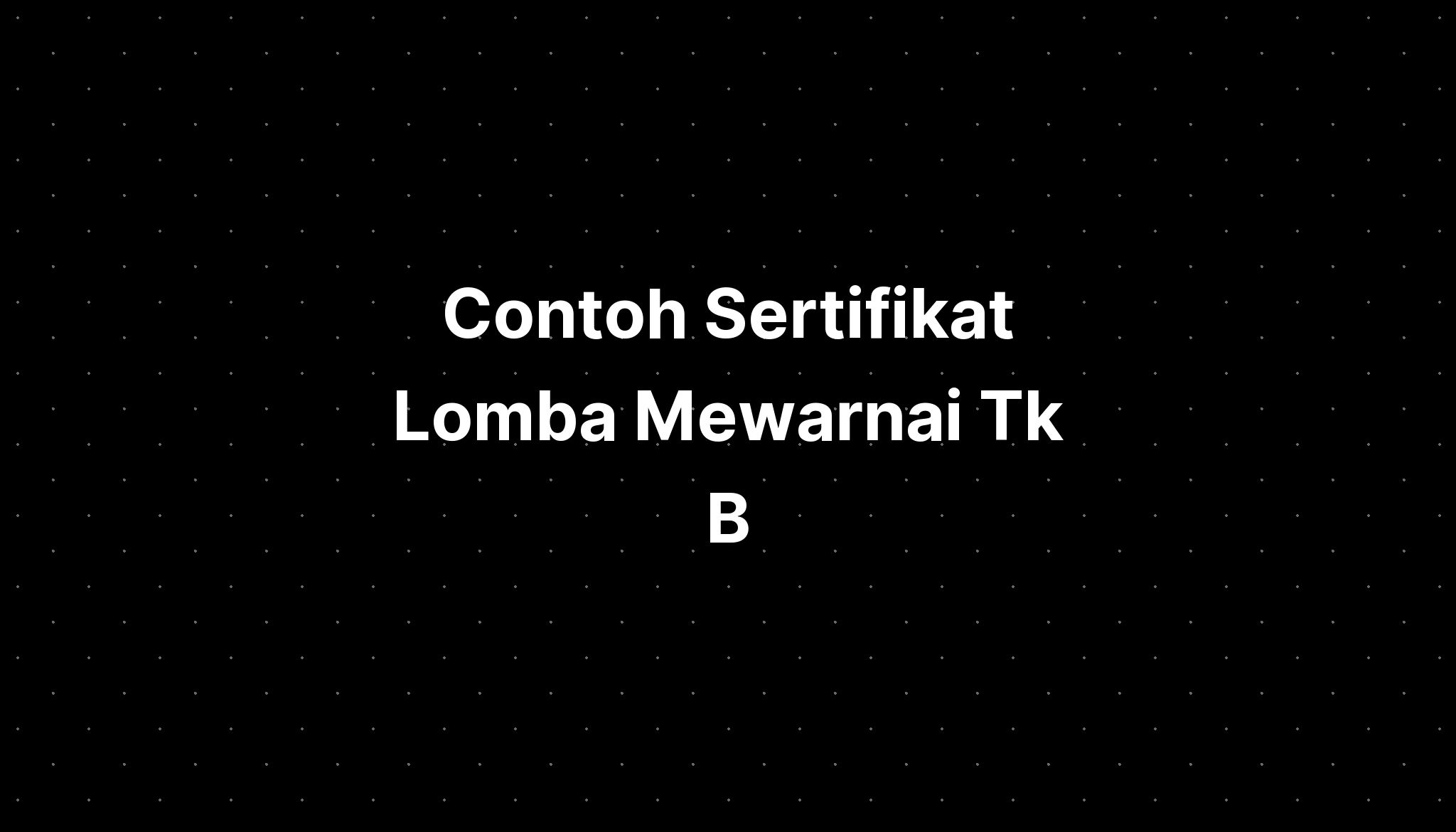 Contoh Sertifikat Lomba Mewarnai Tk B - IMAGESEE